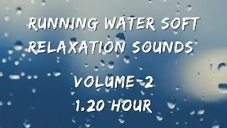 Running Water Soft Relaxation Sounds | for Sleep, 1.20 Hours volume -2