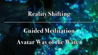 Shifting to Avatar Way of the Water |  A Reality Shifting Guided Meditation