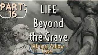 Part 16: Life Beyond the Grave