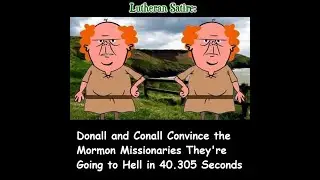 Lutheran Satire: Donall & Conall Convince the Mormon Missionaries They're Going to Hell in 40 Secs