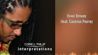 Cornell Phillip - River Breeze (feat. Caneron Pierre) - Interpretations