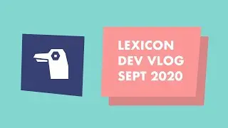 Lexicon Dev Vlog: September 2020