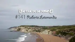 La ola de la semana #141 - Roberto Letemendia