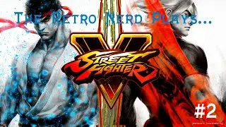 The Retro Nerd Plays...Street Fighter V (Story Mode) #2