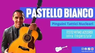 Pastello Bianco - Pinguini Tattici Nucleari - Chitarra - Testo e Accordi
