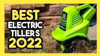 Top 7 Best Electric Tillers In 2022
