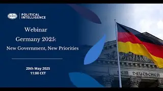 Webinar: Germany 2025: New Government, New Priorities