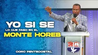 YO SI SE LO QUE PASO EN EL MONTE HOREB / PASTOR ERNESTO CUEVAS / CORO PENTECOSTAL
