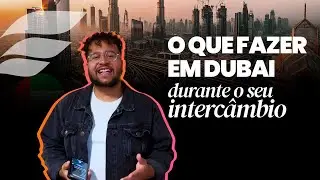 Passeios que você PRECISA fazer em DUBAI durante o seu INTERCÂMBIO