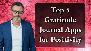 Top 5 Gratitude Journal Apps for Positivity