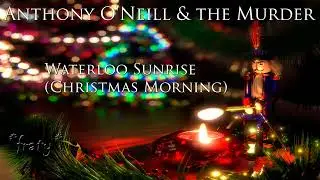 Anthony O'Neill and the Murder - Waterloo Sunrise (Christmas Morning)