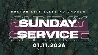 NECBC Boston City Blessing Church - Sunday Service - January 11, 2026