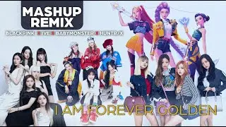 HUNTR/X x IVE x BABYMONSTER x BLACKPINK - I AM FOREVER GOLDEN (FULL MASHUP) #kpop #mashup