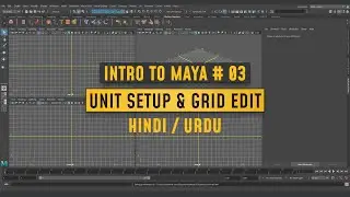 intro to Maya Part #03 l ( Unit Setup & Grid Edit ) l हिंदी/उर्दू