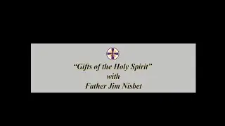 Gifts of the Holy Spirit Session 1