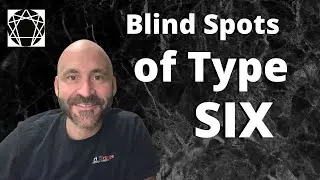 Enneagram: Blind Spots of Type 6
