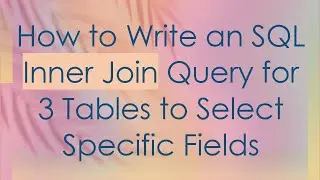 How to Write an SQL Inner Join Query for 3 Tables to Select Specific Fields