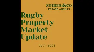 Shires & Co Estate Agents - July 2023 Rugby Property Market Roundup