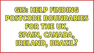 GIS: Help finding Postcode Boundaries for The UK, Spain, Canada, Ireland, Brazil?