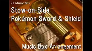 Stow-on-Side/Pok&eacute;mon Sword & Shield [Music Box]