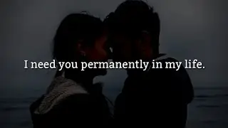 I need you permanently in my life | Love Quotes For Someone Special | Love Quotes