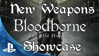Bloodborne: The Old Hunters - All New Weapons, Transformations, & Spells