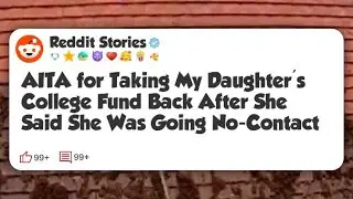 AITA for Taking My Daughter's College Fund Back After She Said She Was Going No-Contact #reddit 