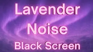 Lucid Lavender Noise &ndash; Black Screen - 12-Hour Ambient Sounds for Deep Sleep, Calmness & Focus