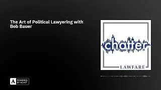 The Art of Political Lawyering with Bob Bauer