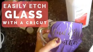 Cricut Machine- How To ETCH GLASS &mdash; The SUPER EASY Method