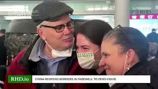 RHD NEWS: China reopens borders in farewell to zero COVID
