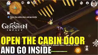 Go to the place&nbsp;Azariq&nbsp;mentioned | Open the cabin door and go inside | Genshin Impact