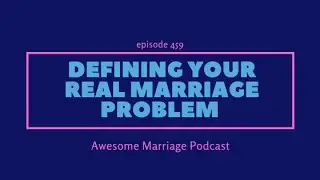 Defining Your Real Marriage Problem