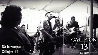 Callejón 13 - No le ruegues (En vivo)