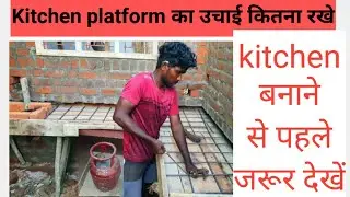 height of kitchen platform. construction of kitchen. size of kitchen
