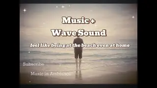 Ocean Waves Ambience 🌊  + Music | Gentle Waves for Study & Focus