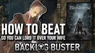 How To Beat Bloodborne (so you can lord it over your wife)