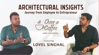 Architectural Insights - Journey from Employee to Entrepreneur. Featuring Lovel Singhal