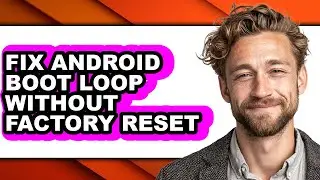 How to Fix Android Boot Loop Without Factory Reset (updated)