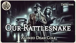 Our Rattlesnake | Alonzo Dean Cole | Detective | BBC Radio Drama | Old Time Radio
