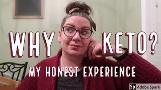 Why Keto? My Honest Experience
