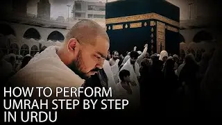 How To Perform Umrah Step By Step In Urdu | Kashan