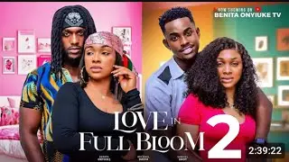 LOVE IN FULL BLOOM PART 2 - BENITA ONYIUKE, MICHAEL DAPPA, SAMIE ONOT. 2025 LATEST NOLLYWOOD MOVIES.