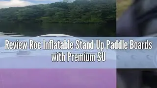 Review Roc Inflatable Stand Up Paddle Boards with Premium SUP Paddle Board Accessories, Wide Stable