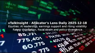 AI, disinflation and oil: cross-asset tensions build &ndash; Allocator's Lens Daily 2025-12-18