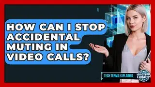 How Can I Stop Accidental Muting In Video Calls? - Tech Terms Explained
