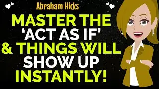 Master The &lsquo;Act As If&rsquo; Method & Manifest Faster Than Ever!✨✅Abraham Hicks 2025