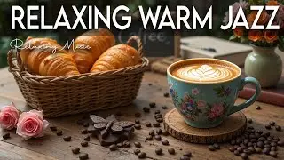 Relaxing Warm Jazz ☕ Bossa Nova background for Happy Moods, Stress Relief and Relaxing