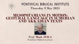 Prof. M.  Avila - Mesopotamians in Motion: gestural language in Sumerian and Akkadian texts