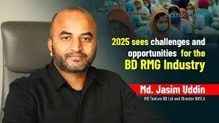 2025 sees challenges and opportunities for the BD RMG Industry | Md. Jasim Uddin